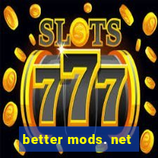 better mods. net